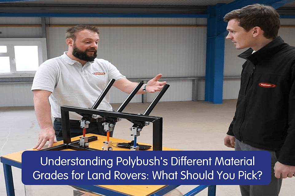 Understanding Polybush's Different Material Grades for Land Rovers: