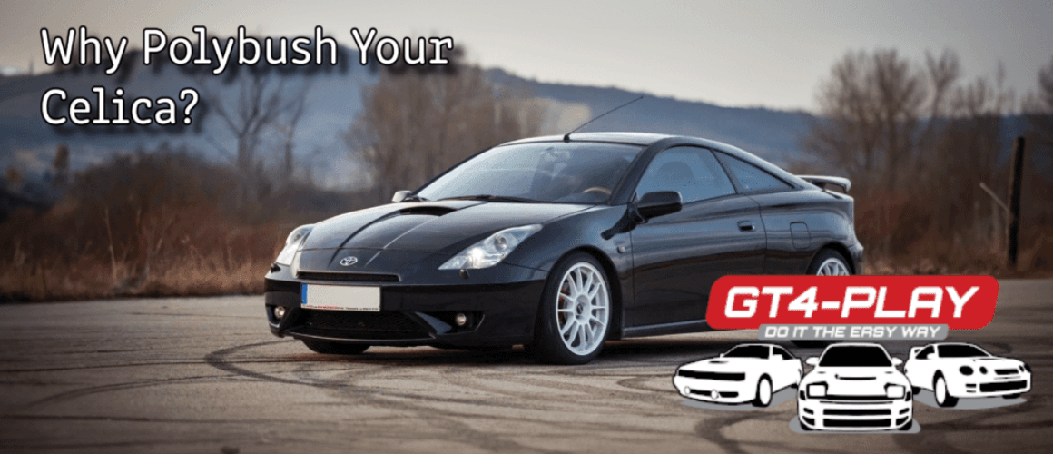 Why Polybush Your Toyota Celica ZZT230